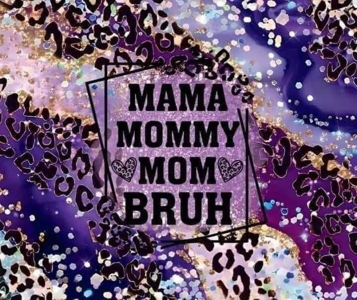 Mama mommy mom bruh